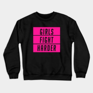 girls fight harder Crewneck Sweatshirt